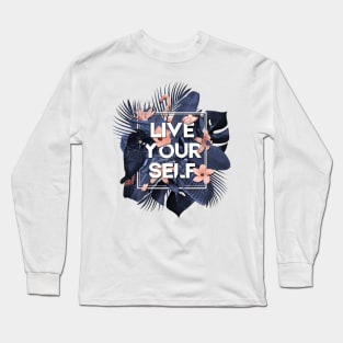 Live your self! Tropical design with typo Long Sleeve T-Shirt